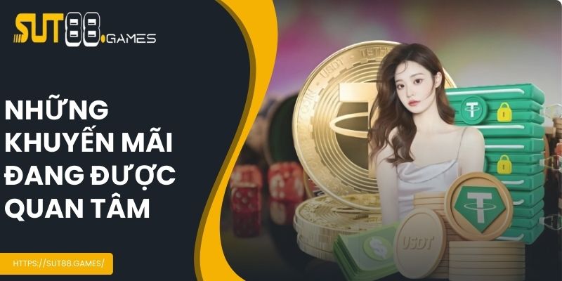 Trang Chủ 12 Những khuyến mãi đang được quan tâm tại SUT88